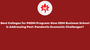 Best Colleges for PGDM Program How ODM Business School is Addressing Post-Pandemic Economic Challenges Best Colleges for PGDM Program How ODM Business School is Addressing Post-Pandemic Economic Challenges