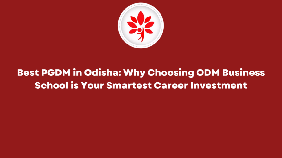 Best PGDM in Odisha Why Choosing ODM Business School is Your Smartest Career Investment