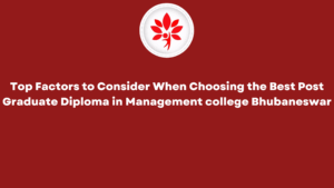 Top Factors to Consider When Choosing the Best Post Graduate Diploma in Management college Bhubaneswar Top Factors to Consider When Choosing the Best Post Graduate Diploma in Management college Bhubaneswar