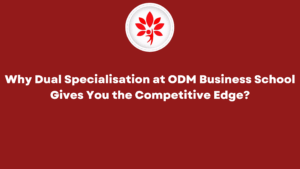 Why Dual Specialisation at ODM Business School Gives You the Competitive Edge Why Dual Specialisation at ODM Business School Gives You the Competitive Edge